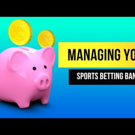 Sharp Sports Betting: How to Manage Your Bankroll!